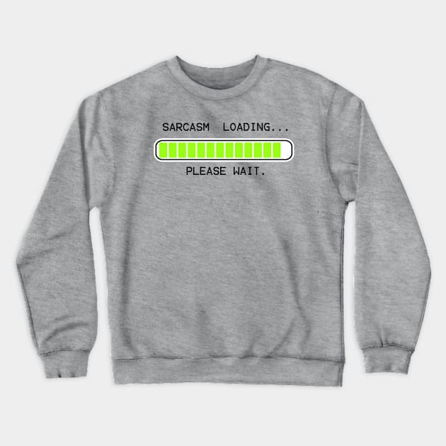 computer message sarcasm loading (high) Crewneck Sweatshirt by mystudiocreate